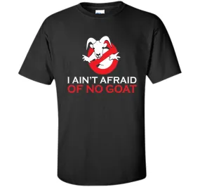 I ain't afraid of no goat t shirt funny
