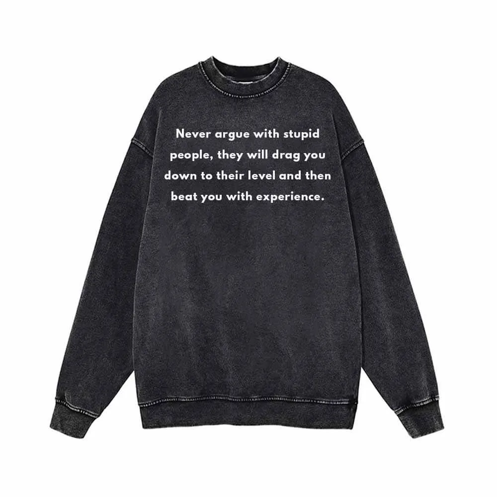 Never Argue With Stupid People Vintage Washed Sweatshirt